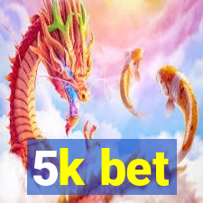 5k bet